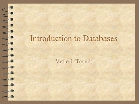 Introduction to Databases Vetle I. Torvik. DNA was the 20 th century - Databases are the 21 st century 4 Quantum leaps in the evolution of human brain.