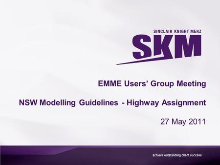 EMME Users’ Group Meeting NSW Modelling Guidelines - Highway Assignment 27 May 2011.