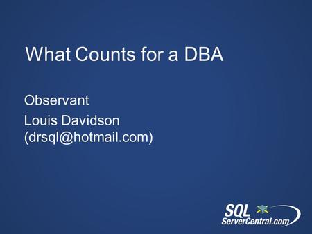 What Counts for a DBA Observant Louis Davidson