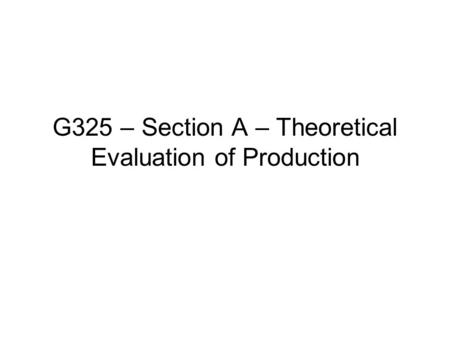 G325 – Section A – Theoretical Evaluation of Production.