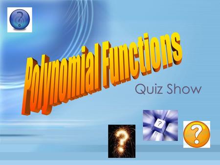 Quiz Show. Polynomial Operations 100ABCDE Evaluating Polynomials 200ABCDE Factoring & Solving Polynomials 300ABCDE App. Problems & Theorems 400ABCDE Polynomial.