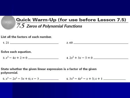 7.5 Zeros of Polynomial Functions Objectives: Use the Rational Root Theorem and the Complex Conjugate Root Theorem. Use the Fundamental Theorem to write.