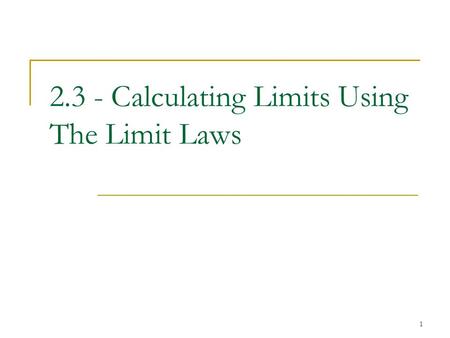 1 2.3 - Calculating Limits Using The Limit Laws. 2 Basic Limit Laws where n is a positive integer. y = c |a|a   (a, c) y = x |a|a   (a, a) where n.