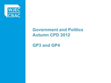 Government and Politics Autumn CPD 2012 GP3 and GP4.