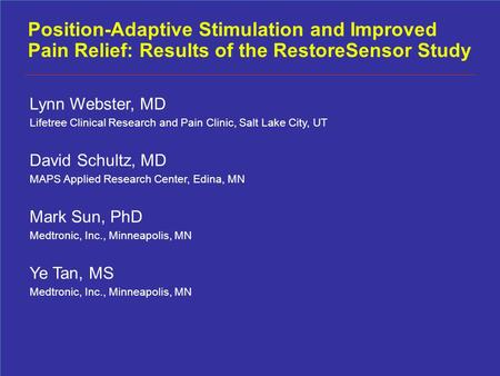 Position-Adaptive Stimulation and Improved Pain Relief: Results of the RestoreSensor Study Lynn Webster, MD Lifetree Clinical Research and Pain Clinic,