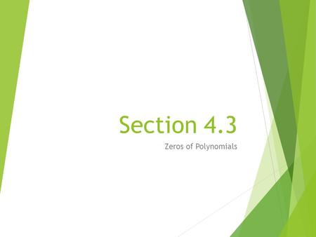 Section 4.3 Zeros of Polynomials. Approximate the Zeros.