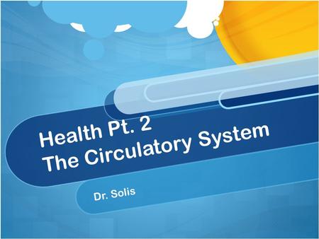 Health Pt. 2 The Circulatory System Dr. Solis. The Circulatory System https://www.youtube.com/watch?v=9fx m85Fy4sQ https://www.youtube.com/watch?v=9fx.