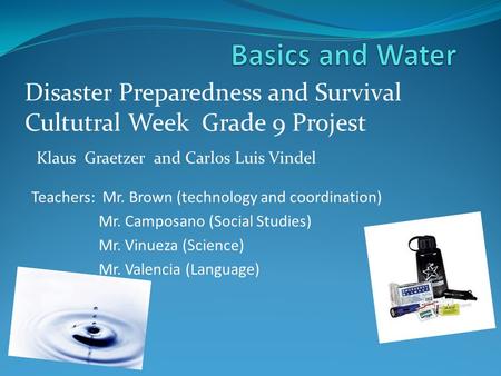 Teachers: Mr. Brown (technology and coordination) Mr. Camposano (Social Studies) Mr. Vinueza (Science) Mr. Valencia (Language) Disaster Preparedness and.