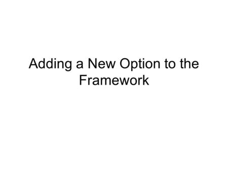 Adding a New Option to the Framework. Introduction This is intended as a step by step guide to adding a new action to the menu or toolbar. The order of.