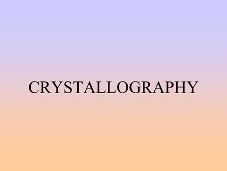 CRYSTALLOGRAPHY.