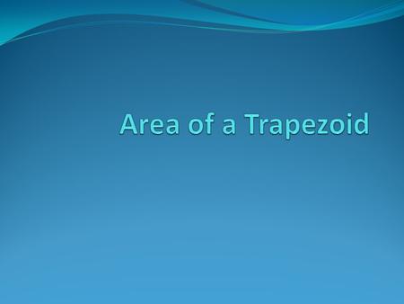 Minds On - Trapezoid In your math notebook – Draw a picture of a trapezoid. Name two characteristics of a trapezoid.