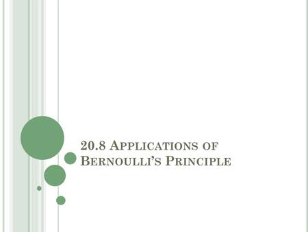 20.8 A PPLICATIONS OF B ERNOULLI ’ S P RINCIPLE. A PPLICATIONS OF B ERNOULLI ’ S P RINCIPLE Bernoulli’s principle partly accounts for the flight of birds.