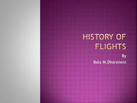 By Bala M.Dhareneni.  The discovery of the kite that could fly in the air by the Chinese started humans thinking about flying.  Kites were used by the.