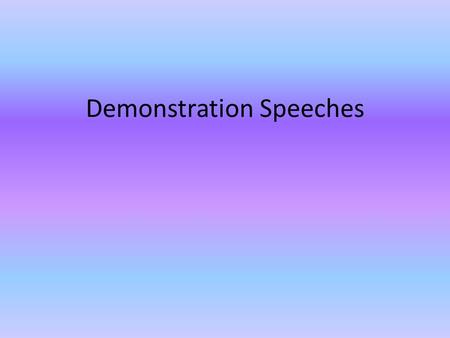 Demonstration Speeches. Three Goals of Public Speeches Inform Persuade Entertain.