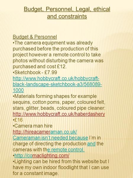 Budget, Personnel, Legal, ethical and constraints Budget & Personnel The camera equipment was already purchased before the production of this project however.