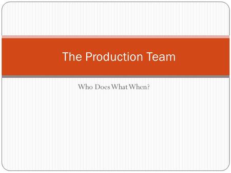 The Production Team Who Does What When?.