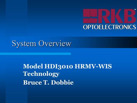 System Overview Model HDI3010 HRMV-WIS Technology Bruce T. Dobbie.