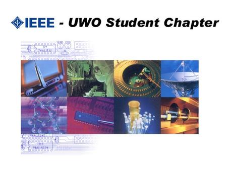 General Information Meeting History of The IEEE IEEE Vision and Mission The IEEE Today Student Membership Benefits How To Join www.eng.uwo.ca/ieee.