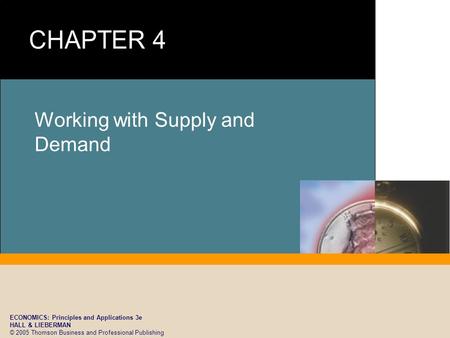 ECONOMICS: Principles and Applications 3e HALL & LIEBERMAN © 2005 Thomson Business and Professional Publishing Working with Supply and Demand.