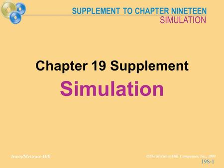 SUPPLEMENT TO CHAPTER NINETEEN Irwin/McGraw-Hill © The McGraw-Hill Companies, Inc., 1999 SIMULATION 19S-1 Chapter 19 Supplement Simulation.