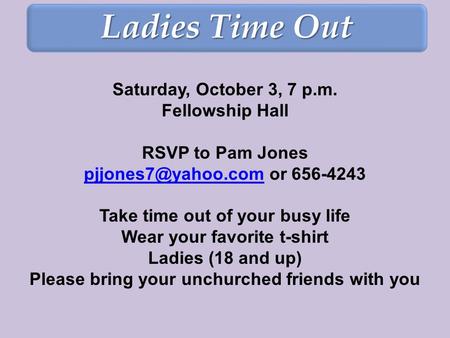 Saturday, October 3, 7 p.m. Fellowship Hall RSVP to Pam Jones or 656-4243 Take time out of your busy life Wear your.