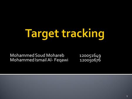 Mohammed Soud Mohareb 120051649 Mohammed Ismail Al- Feqawi 120050676 1.