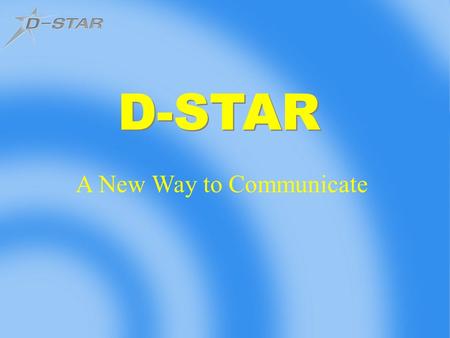 D-STAR A New Way to Communicate. Digital Radio System Open System Not Encrypted JARL.