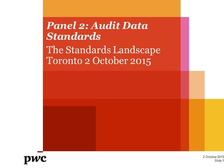 Panel 2: Audit Data Standards The Standards Landscape Toronto 2 October 2015 2 October 2015 Slide 1.