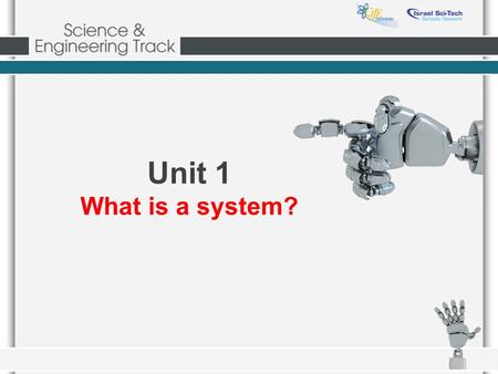 Unit 1 What is a system?. Basic definitions Science - Technology - A method of accumulating knowledge The use of tools.