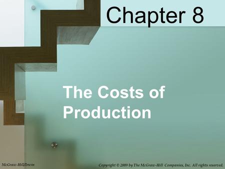 McGraw-Hill/Irwin Copyright © 2009 by The McGraw-Hill Companies, Inc. All rights reserved. The Costs of Production Chapter 8.