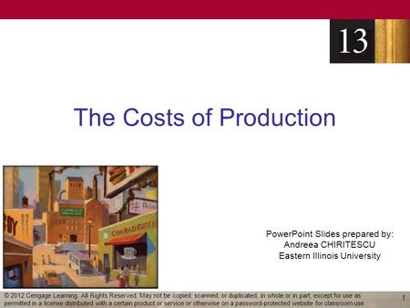 PowerPoint Slides prepared by: Andreea CHIRITESCU Eastern Illinois University The Costs of Production 1 © 2012 Cengage Learning. All Rights Reserved. May.