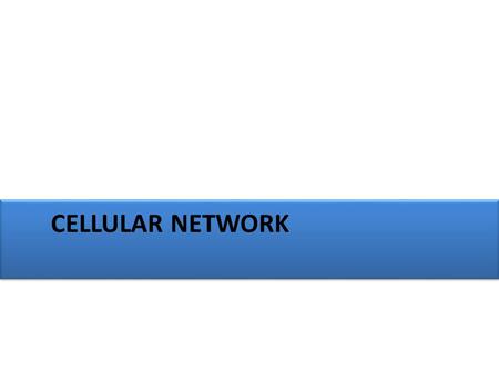 CELLULAR NETWORK. Early mobile system Cellular Network Use of one powerful transmitter located on high location. Range of signals was upto 50km. These.