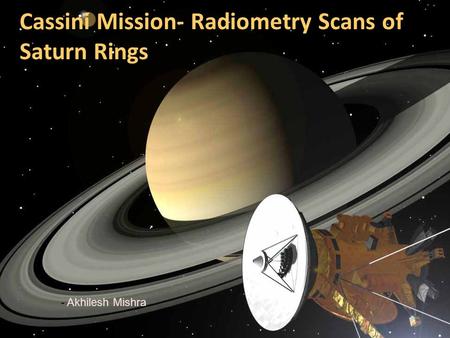 Cassini Mission- Radiometry Scans of Saturn Rings - Akhilesh Mishra.