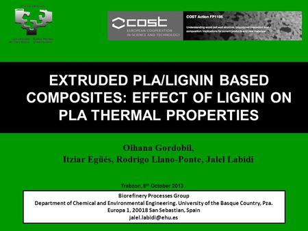 Oihana Gordobil, Itziar Egüés, Rodrigo Llano-Ponte, Jalel Labidi EXTRUDED PLA/LIGNIN BASED COMPOSITES: EFFECT OF LIGNIN ON PLA THERMAL PROPERTIES Biorefinery.