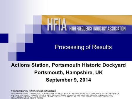 Processing of Results Actions Station, Portsmouth Historic Dockyard Portsmouth, Hampshire, UK September 9, 2014 THIS INFORMATION IS NOT EXPORT CONTROLLED.