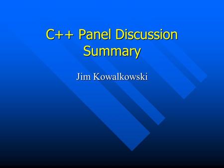 C++ Panel Discussion Summary Jim Kowalkowski. Participants Amber Boehnlein Jim Kowalkowski Leo Michelotti Marc Paterno Liz Sexton-Kennedy Bjarne Stroustrup.