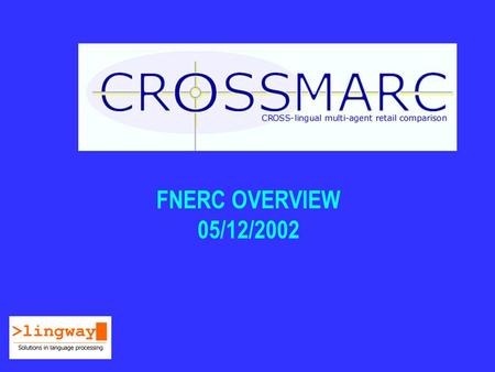 FNERC OVERVIEW 05/12/2002. Lingway, 05-06 of December 2002 FNERC : introduction Lingway entered the project while CDC had already worked on FNERC Lingway.