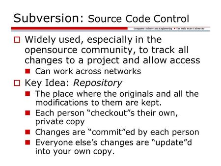 Computer Science and Engineering The Ohio State University  Widely used, especially in the opensource community, to track all changes to a project and.