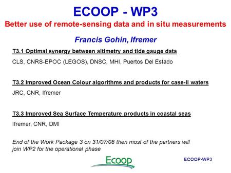 ECOOP-WP3 Better use of remote-sensing data and in situ measurements Francis Gohin, Ifremer T3.1 Optimal synergy between altimetry and tide gauge data.