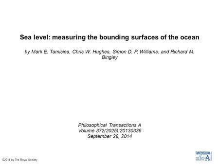 Sea level: measuring the bounding surfaces of the ocean by Mark E. Tamisiea, Chris W. Hughes, Simon D. P. Williams, and Richard M. Bingley Philosophical.