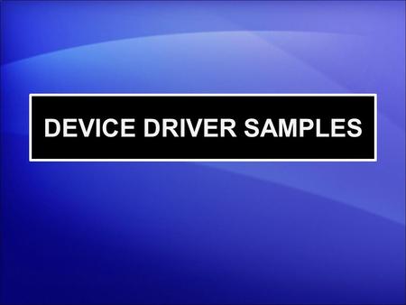 DEVICE DRIVER SAMPLES.