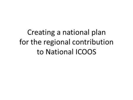 Creating a national plan for the regional contribution to National ICOOS.