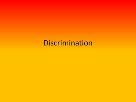 Discrimination.