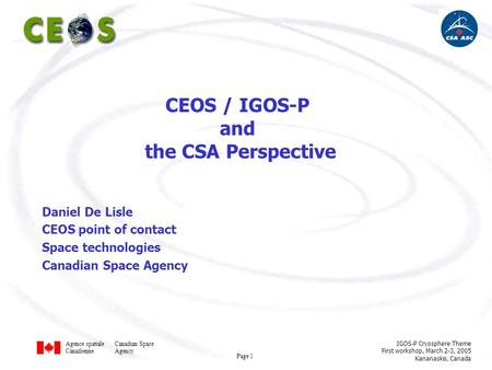 Agence spatialeCanadian Space CanadienneAgency IGOS-P Cryosphere Theme First workshop, March 2-3, 2005 Kananaskis, Canada Page 1 Daniel De Lisle CEOS point.