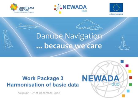 Work Package 3 Harmonisation of basic data Vukovar, 13 th of December, 2012.