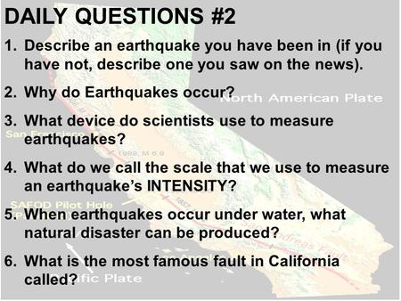 DAILY QUESTIONS #2 1.Describe an earthquake you have been in (if you have not, describe one you saw on the news). 2.Why do Earthquakes occur? 3.What device.