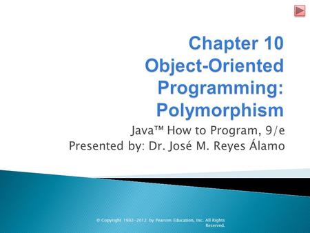 Java™ How to Program, 9/e Presented by: Dr. José M. Reyes Álamo © Copyright 1992-2012 by Pearson Education, Inc. All Rights Reserved.