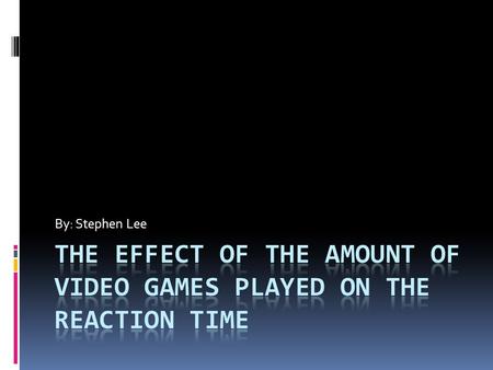 The Effect of the Amount of Video Games played on the Reaction Time