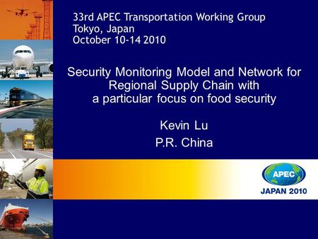 Security Monitoring Model and Network for Regional Supply Chain with a particular focus on food security Kevin Lu P.R. China 33rd APEC Transportation Working.