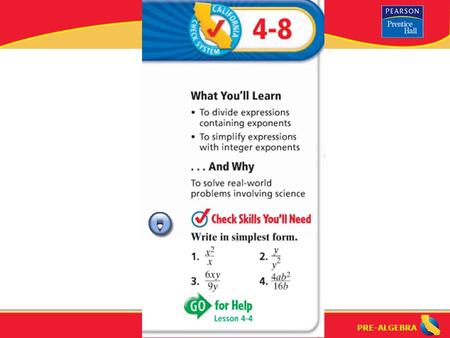 PRE-ALGEBRA. Lesson 4-8 Warm-Up PRE-ALGEBRA How do you divide powers with the same base? Rule: When you divide numbers with the same base, subtract the.